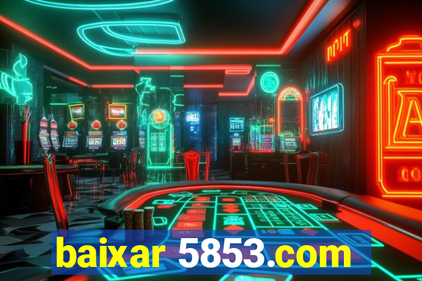 baixar 5853.com